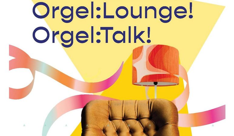 Plakat zur Orgel:Lounge und Orgel:Talk